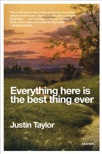 Justin Taylor/Everything Here Is the Best Thing Ever@ Stories